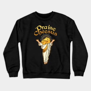 Praise Cheesus Crewneck Sweatshirt